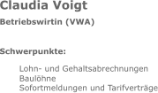 Claudia Voigt Betriebswirtin (VWA) Schwerpunkte: Lohn- und Gehaltsabrechnungen Baulöhne Sofortmeldungen und Tarifverträge