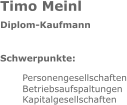 Timo Meinl Diplom-Kaufmann Schwerpunkte: Personengesellschaften Betriebsaufspaltungen Kapitalgesellschaften