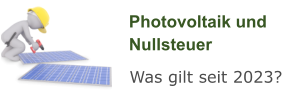 Photovoltaik und  Nullsteuer Was gilt seit 2023?